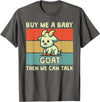 Goat Lover Farm Animal Farmer Gift Buy Me A Baby Goat Then We Can Talk Funny Farmer Goat T-Shirt - Asphalt Grey