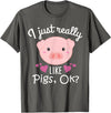 I Just Really Like Pigs Ok Cute Pig Lovers Gifts I Just Really Like Pigs Ok Cute Pig Farmer Funny Pig Lovers T-Shirt - Asphalt Grey