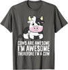 Funny Cow Lover Gifts Cows Are Awesome I'm Awesome Therefore I'm A Cow T-Shirt - Asphalt Grey