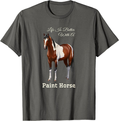 Horse Lover Art by CSForest Life Is Better With A Paint Horse Bay Pinto T-Shirt