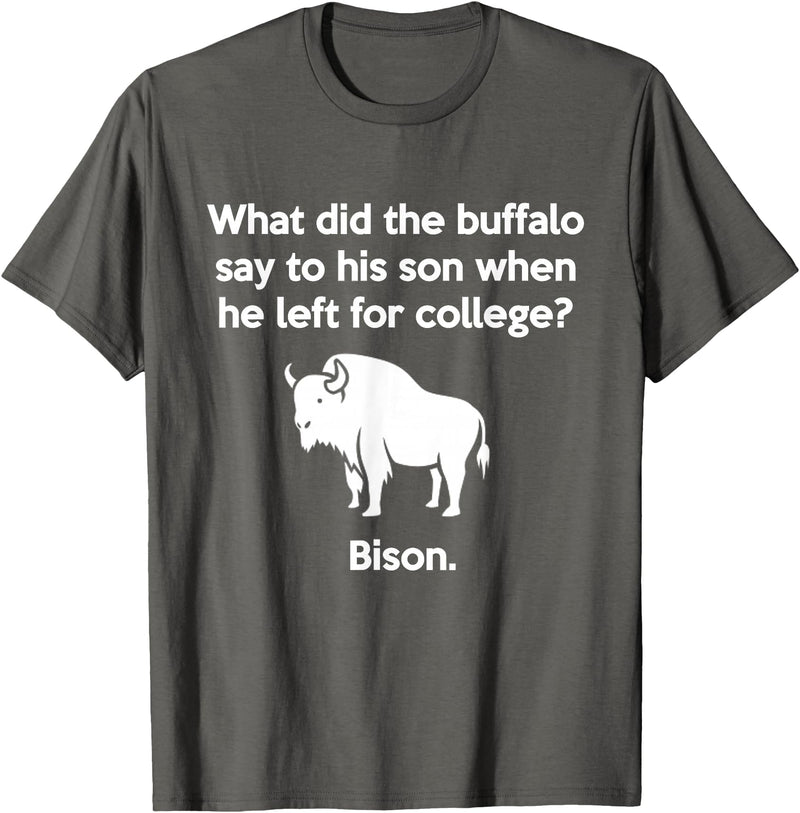 Buffalo Puns Funny Buffalo Pun Bison Bye Son College Joke T-Shirt - Asphalt Grey