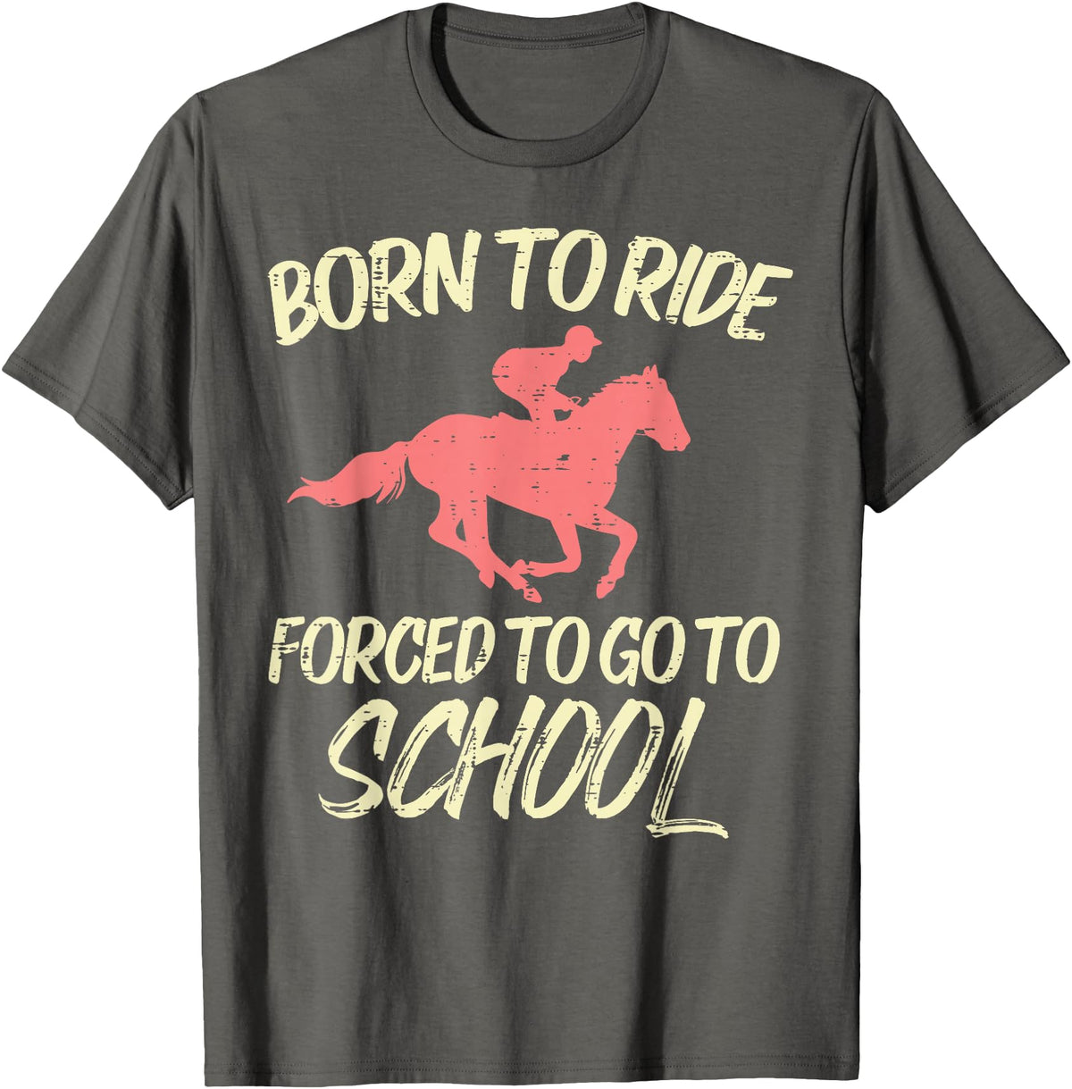 Horse Riding Shirts Women Girls Equestrian Gifts Born Ride Forced To Go School Funny Horse Equestrian T-Shirt - Asphalt Grey