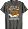 Nap Lover Gifts Lazy Is A Very Strong Word Bear T-Shirt - Asphalt Grey
