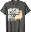 Llama Gifts For Llama Lovers Llama - Be Yourself Unless You Can Be A Llama T-Shirt - Asphalt Grey