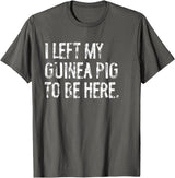 Funny Guinea Pig Typography Tees I Left My Guinea Pig To Be Here T-Shirt - Asphalt Grey