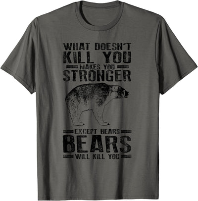 Cool Dainty Passionate Bear Lover T-shirts What Doesn't Kill You Makes You Stronger Except Bears Gift