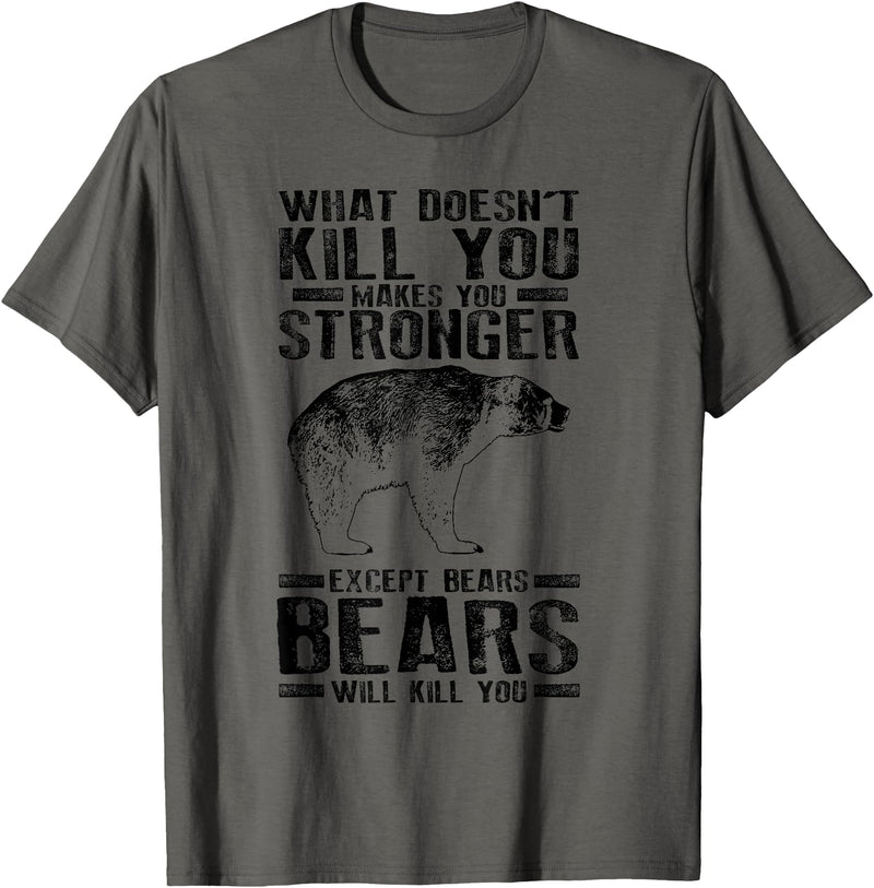 Cool Dainty Passionate Bear Lover T-shirts What Doesn't Kill You Makes You Stronger Except Bears Gift - Asphalt Grey