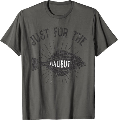Just For The Halibut Fish Fisherman Funny Fishing Pun T-Shirt