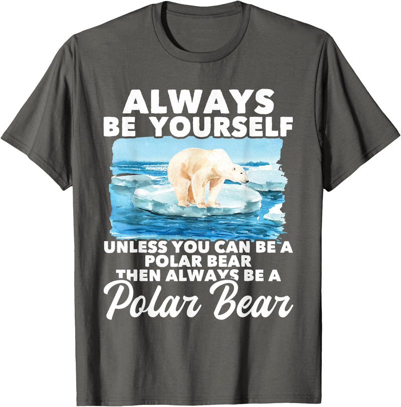 Funny Polar Bear Shirts Always Be Yourself Unless - Polar Bear Zoo Animal Lover T-Shirt - Asphalt Grey