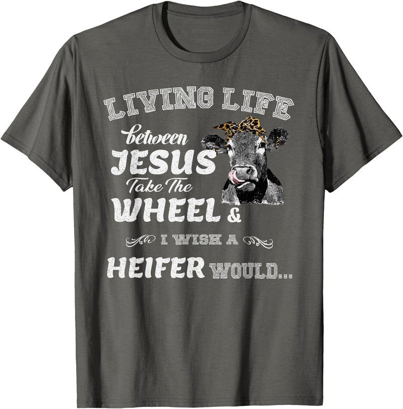 apparelaxArt Living Life Somewhere Between Jesus Take The Wheel Cow T-Shirt - Asphalt Grey