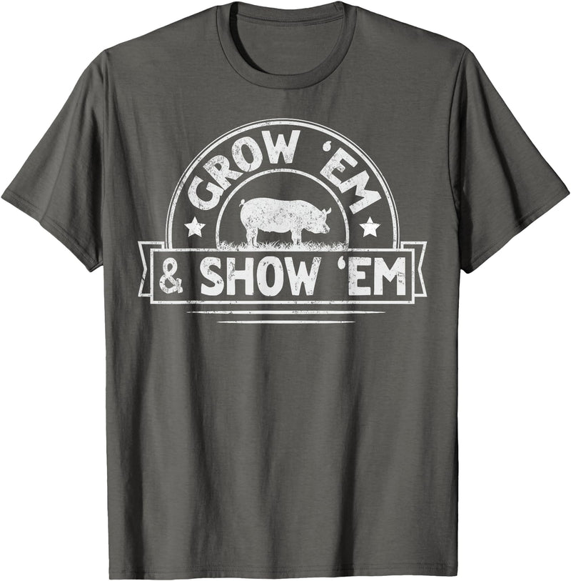 Pig Livestock Showing Fair Week Quote Grow 'em & Show 'em Quote for a Livestock Showing Lover T-Shirt - Asphalt Grey