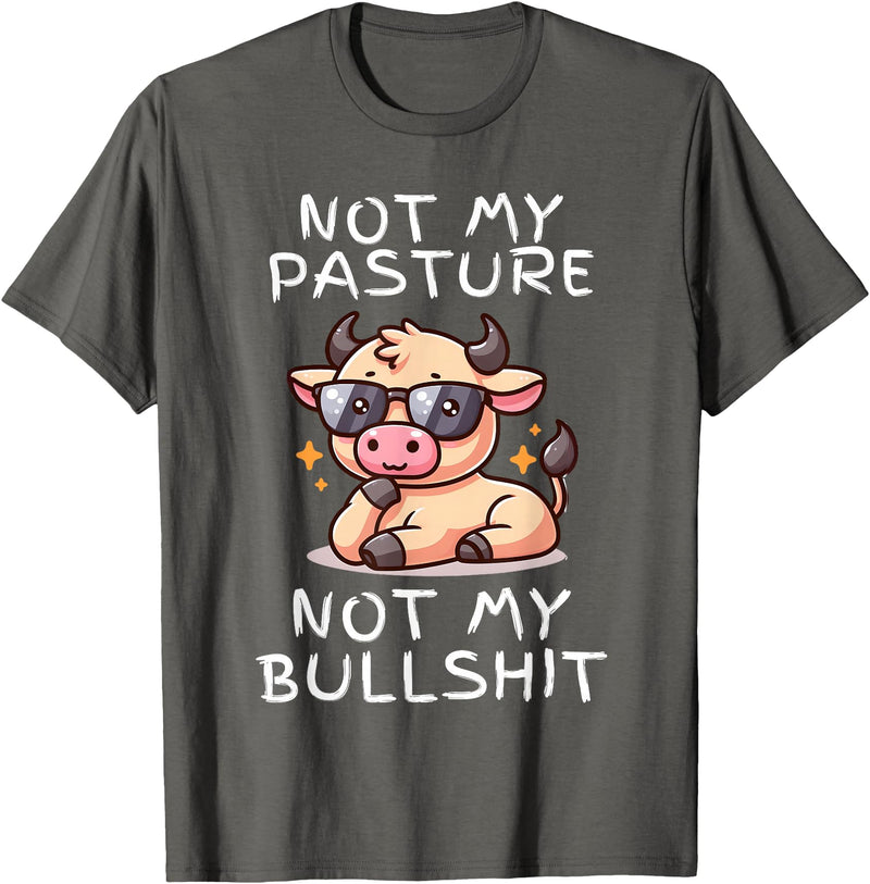 Not My Pasture Not My Bullshit Funny Cow Shirts Not My Pasture Not My Bullshit, Funny Bull Not My Pasture T-Shirt - Asphalt