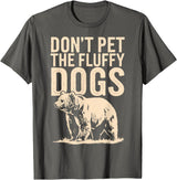 Grizzly Bear Don't Pet the Fluffy Dogs T-Shirt