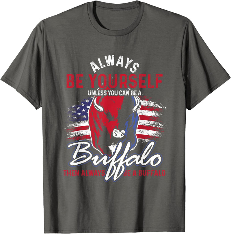 Buffalo Animals Gift Idea Always Be Yourself Unless You Can Be A Buffalo T-Shirt - Asphalt Grey