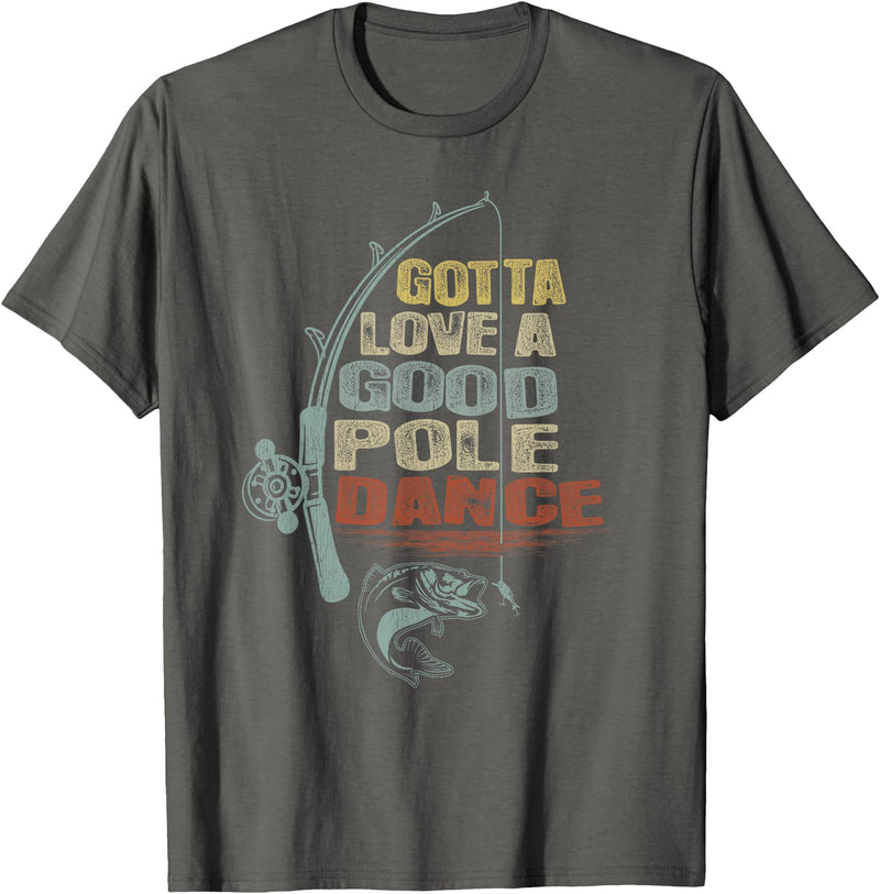 Funny Fishing Shirt Ideas for Men and Women Vintage Funny Gotta Love a Good Pole Dance Fishing T-Shirt - Asphalt Grey