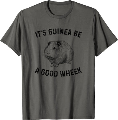 It's Guinea Be A Good Wheek, guinea pig T-Shirt