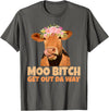 Sarcasm Gifts Moo Bitch Get Out Da Way Funny Sarcastic Cow Gift T-Shirt - Asphalt Grey