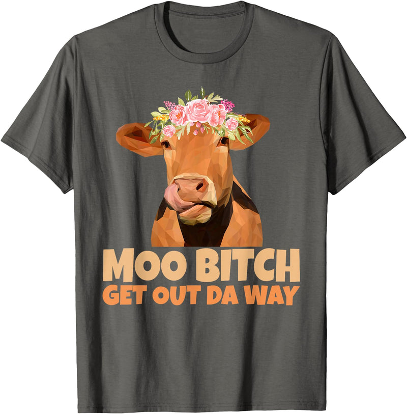 Sarcasm Gifts Moo Bitch Get Out Da Way Funny Sarcastic Cow Gift T-Shirt - Asphalt Grey