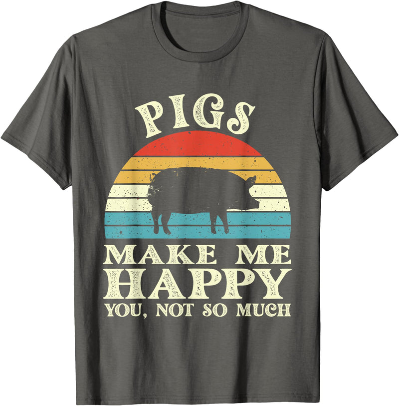 Funny Pig Lover Shirts Pigs Make Me Happy You Not So Much Pig Lover Farming Farmer T-Shirt - Asphalt Grey