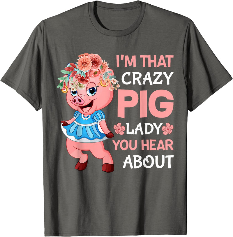 Funny Pig Farm Piggy Farmer Farming Gifts DAIMMER Im That Crazy Pig Lady You Hear About T-Shirt - Asphalt Grey