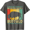 Retro Vintage Buffalo Lover Gifts Vintage Always Be Yourself Unless You Can Be A Buffalo T-Shirt - Asphalt Grey