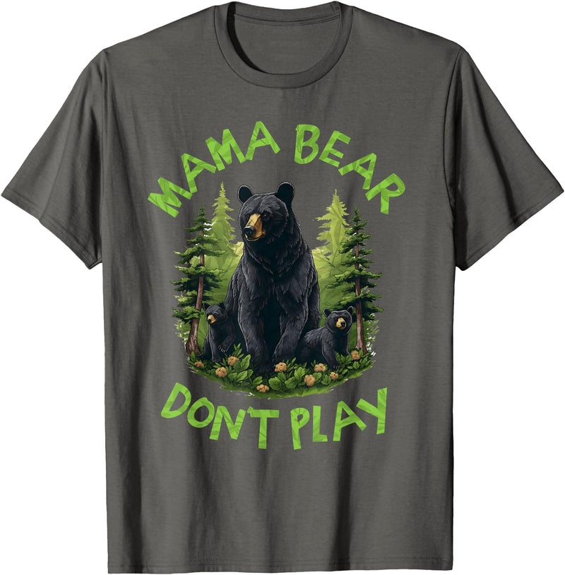 Funny Mama Bear Design for Mothers Mama Bear, Don't Play Funny, Mama Bear, Don't Get Into Mum T-Shirt - Asphalt Grey
