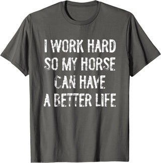 Funny Horse Typography Gifts I Work Hard So My Horse Can Have A Better Life T-Shirt - Asphalt Grey
