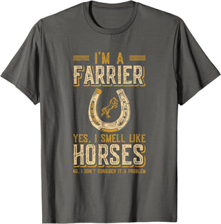 Funny Farrier Horse Shoeing Apparels I'm A Farrier Yes I Smell Like Horses Farrier T-Shirt - Asphalt Grey