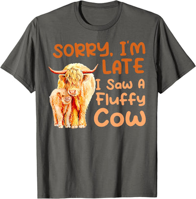 Sorry I'm Late I Saw a Fluffy Cow Sorry T-Shirt