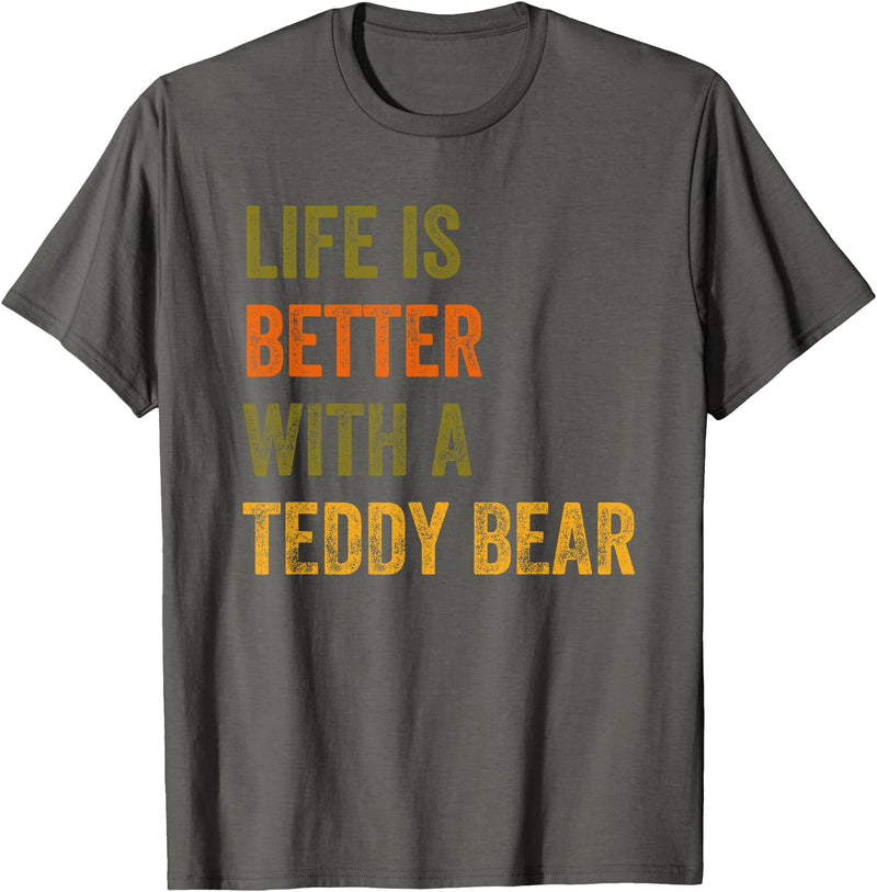 Teddy Bear Life Life Is Better With A Teddy Bear Text Design T-Shirt - Asphalt Grey