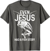 Christian Fishing Apparel & Fisherman Gifts Even Jesus Had A Fish Story Funny Fishing Fisherman Gift T-Shirt - Asphalt Grey