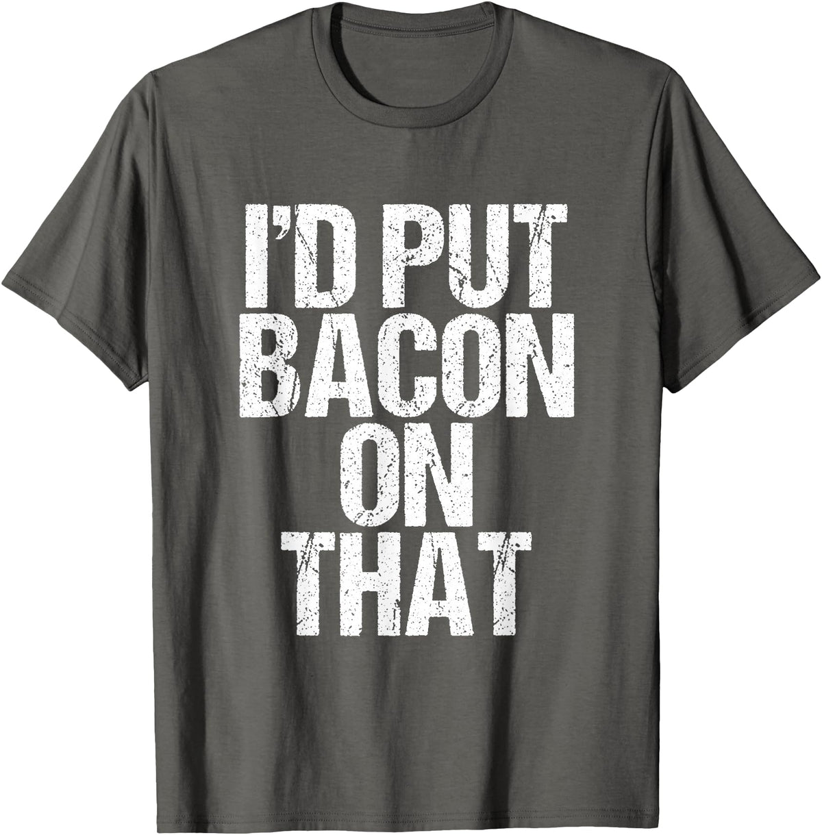 I'd Put Bacon On That Pig Farmer Pork Foodie Pun T-Shirt - Asphalt Grey
