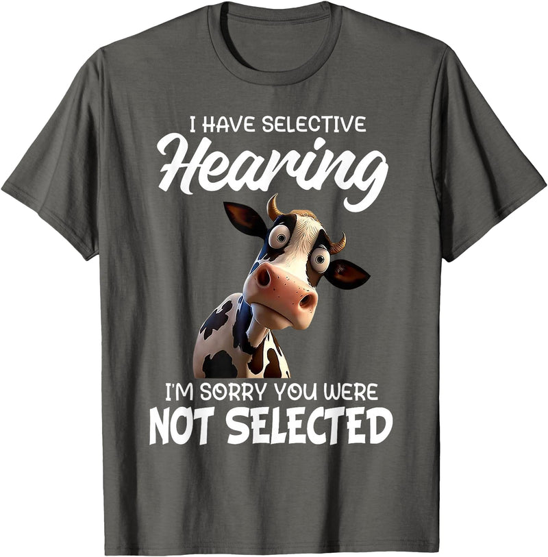Funny Cow I Have Selective Hearing Tee Shirt Cow I Have Selective Hearing I'm Sorry You Were Not Selected T-Shirt - Asphalt