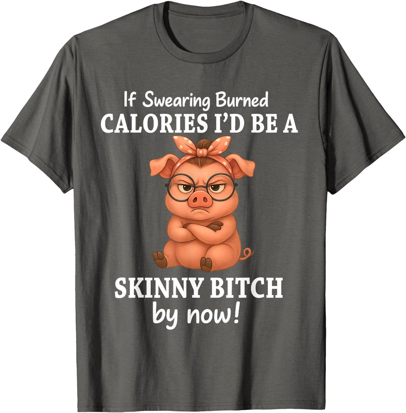 If Swearing Burned Calories I'd Be Funny Pig Tee If Swearing Burned Calories I'd Be A Skinny Funny Pig Lover T-Shirt - Asphalt Grey