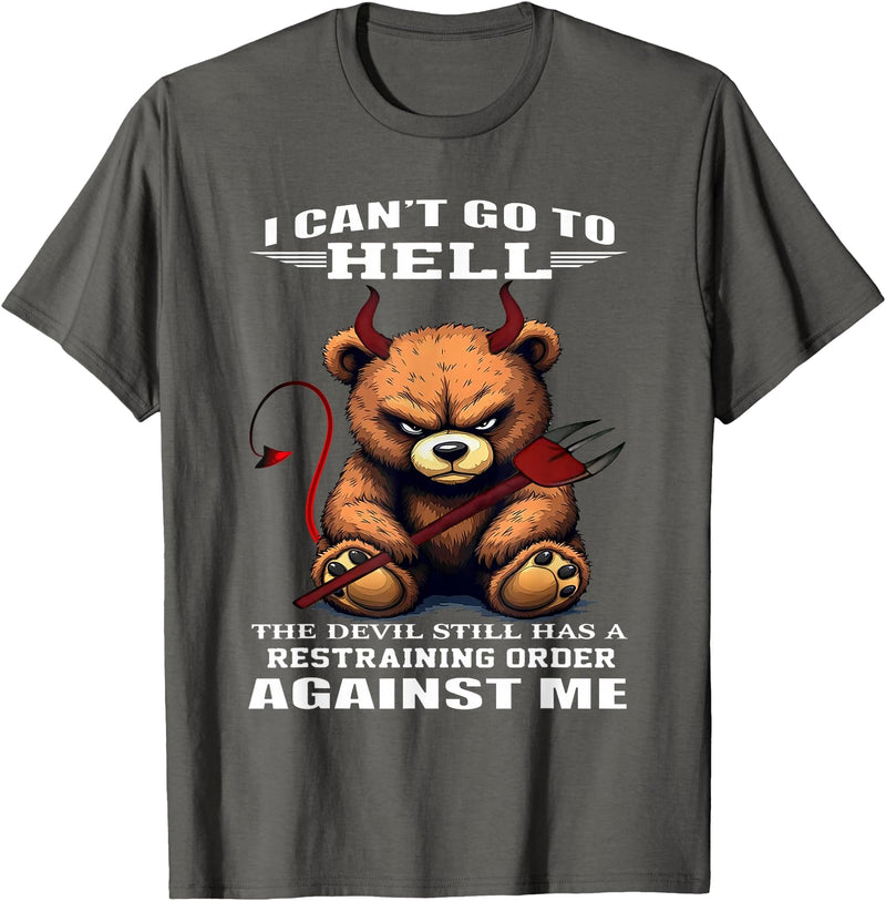 Funny Bear Shirt I Can't Go to Hell The Devil Still Has A Restraining Order T-Shirt - Asphalt Grey