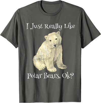 Polar Bear I Just Really Like Polar Bears Ok? Cute T-Shirt