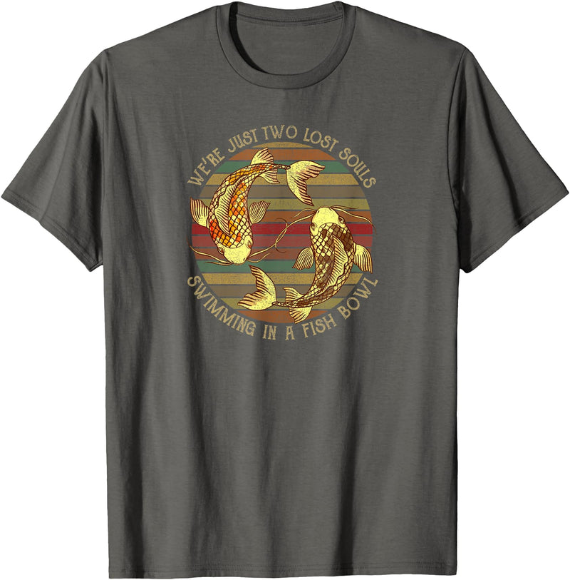 We're Just Two Lost Souls Swimming In A Fish Bowl Were Just Two Lost Souls Swimming In A Fish Bowl Retro Style T-Shirt - Asphalt Grey