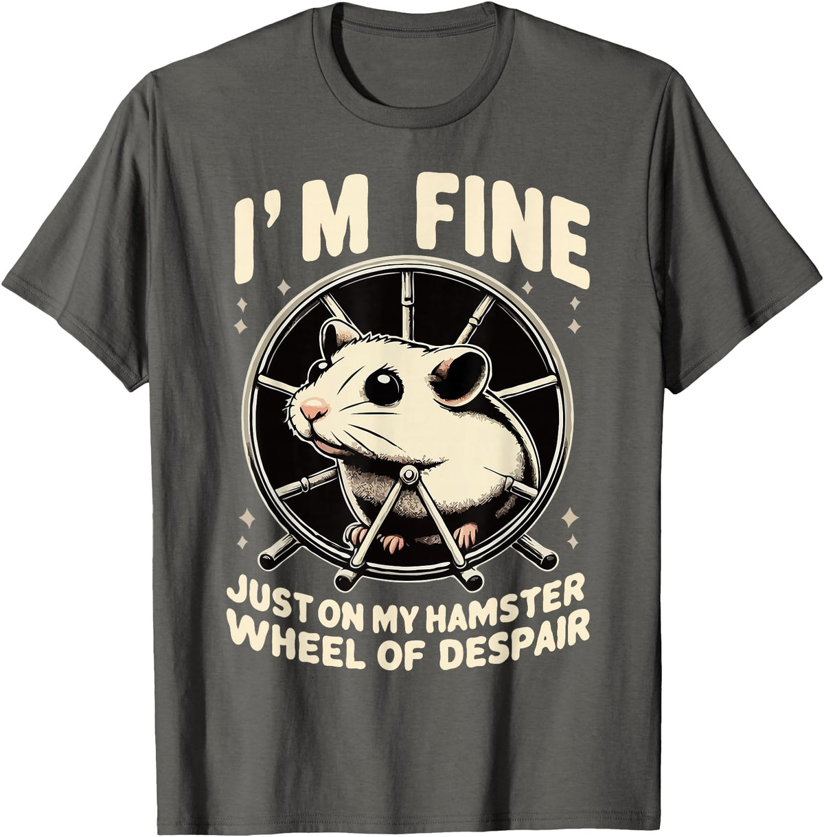 I’m fine, just on my hamster wheel of despair T-Shirt - Asphalt Grey