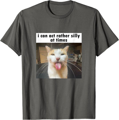 Funny Silly Cat Memes by The Meme Factory I Can Act Rather Silly at Times, Funny Silly Cat Meme T-Shirt