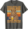 That's What I Do I Drink Beer Beer Bear That's What I Do I Drink Beer I Hate People And I Know Beer T-Shirt - Asphalt Grey
