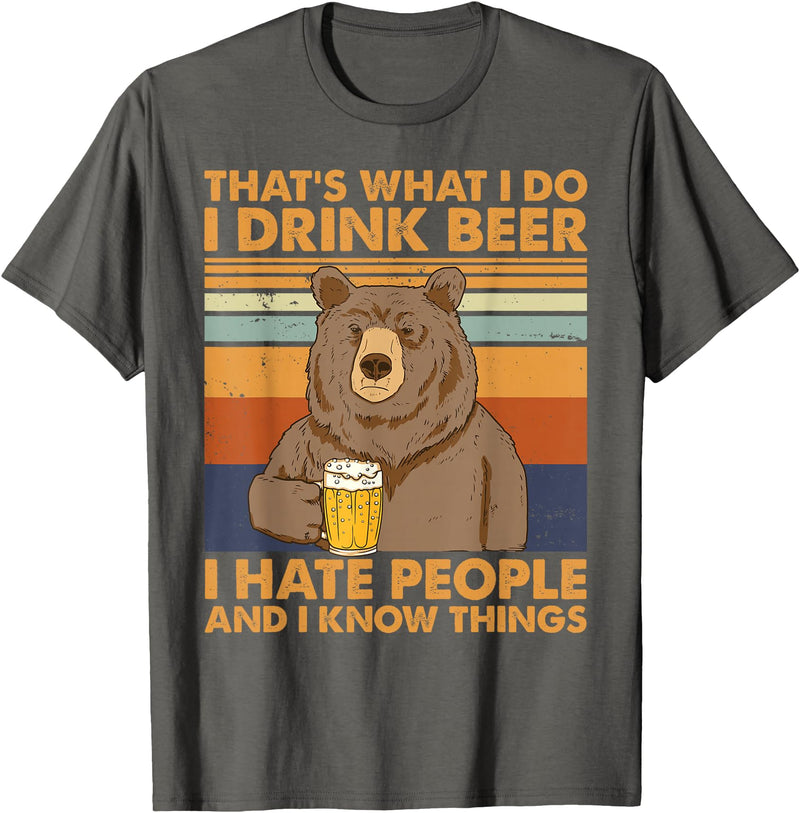 That's What I Do I Drink Beer Beer Bear That's What I Do I Drink Beer I Hate People And I Know Beer T-Shirt - Asphalt Grey