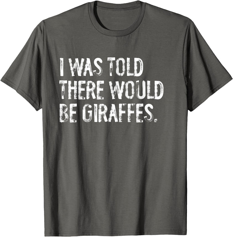 Told Would Be Giraffes Typography Gifts I was Told There Would Be Giraffes T-Shirt - Asphalt Grey