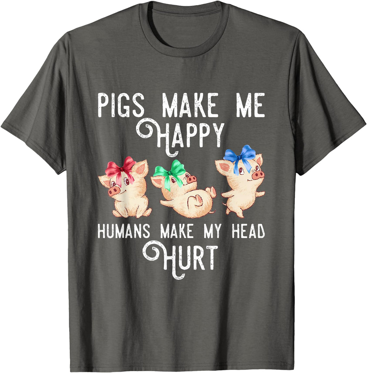 Zone - 365 Funny Pig Animals Lover Pigs Make Me Happy Humans Make My Head Hurt Funny Gift T-Shirt - Asphalt Grey