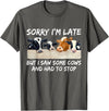 Sorry I'm Late But I Saw Some Cows And Had To Stop T-Shirt - Asphalt Grey
