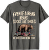 Silly Nature Puns Camping Laughs Bear Wears Shoes But Still Has Bear Feet - T-Shirt - Asphalt Grey