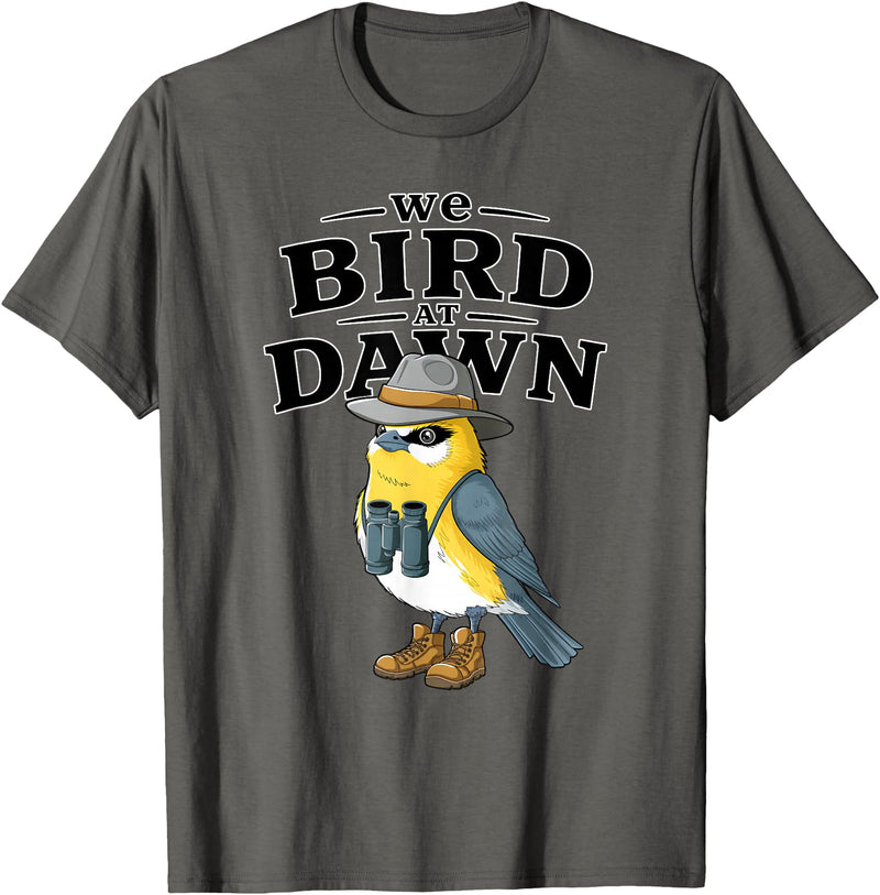 Nature Lover Gift for Bird Watchers Birdwatch We Bird At Dawn Funny Bird Watching Bird Lover Watcher T-Shirt - Asphalt Grey
