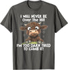 Funny Cow I Will Never Be Over The Hill Tee Shirt Cow I Will Never Be Over The Hill I'm Too Darn Tired To Clim T-Shirt -
