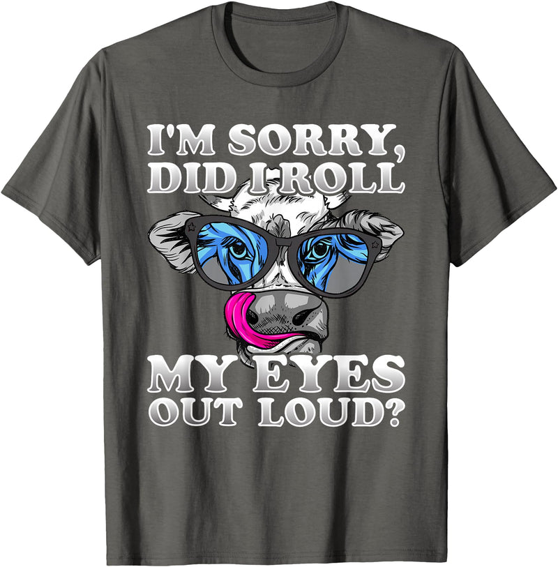 Cow Lover Funny Sarcastic Saying - DressedForDuty I'm Sorry Did I Roll My Eyes Out Loud Funny Heifer Cow T-Shirt - Asphalt