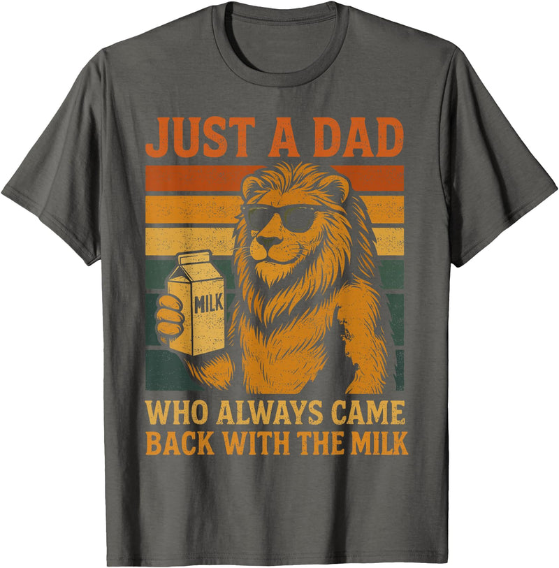 Lion Papa Funny Fathers Day Dad Husband Apparel Vintage Lion Just A Dad Who Always Came Back With The Milk T-Shirt - Asphalt Grey
