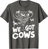 Tornado Chaser We Got Cows Funny Storm Spotter T-Shirt - Asphalt Grey